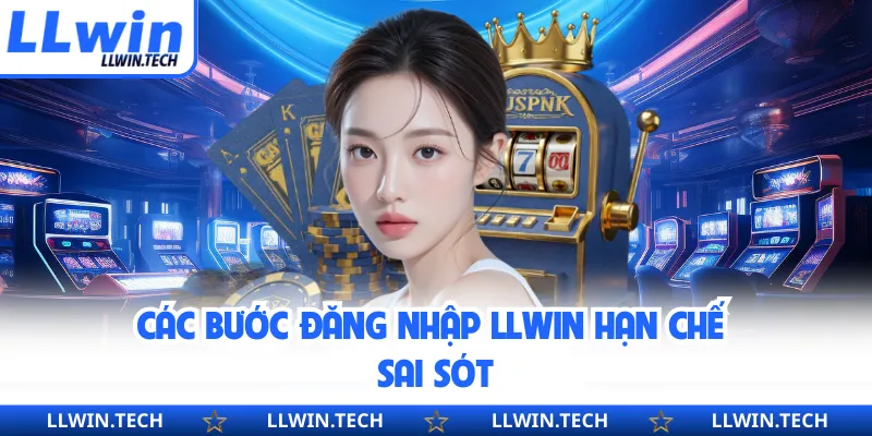 Các bước đăng nhập LLWIN hạn chế sai sót