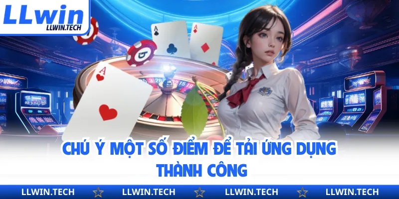 Chú ý một số điểm để tải ứng dụng thành công