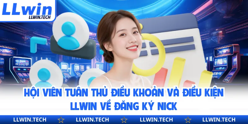 Hội viên tuân thủ điều khoản và điều kiện LLWIN về đăng ký nick