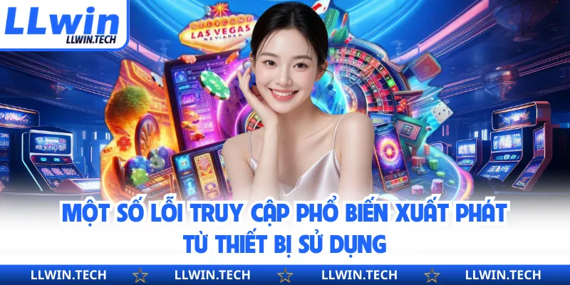 Một số lỗi truy cập phổ biến xuất phát từ thiết bị sử dụng
