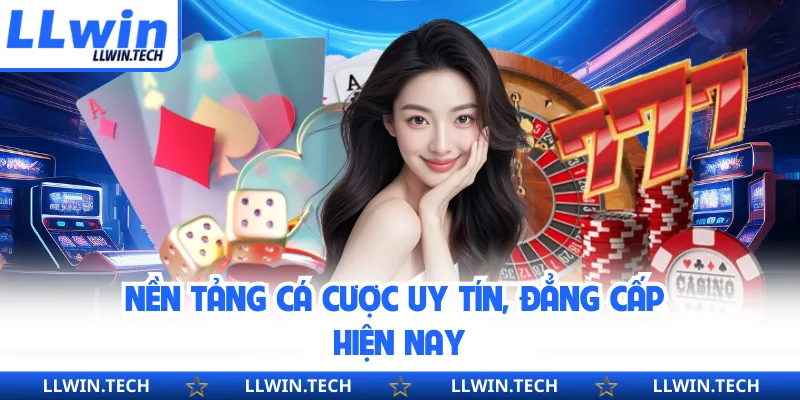 Nền tảng cá cược uy tín, đẳng cấp hiện nay