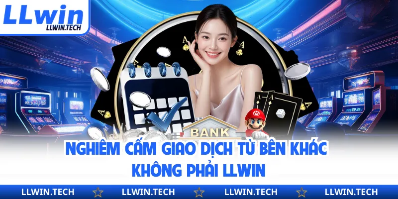 Nghiêm cấm giao dịch từ bên khác không phải LLWIN
