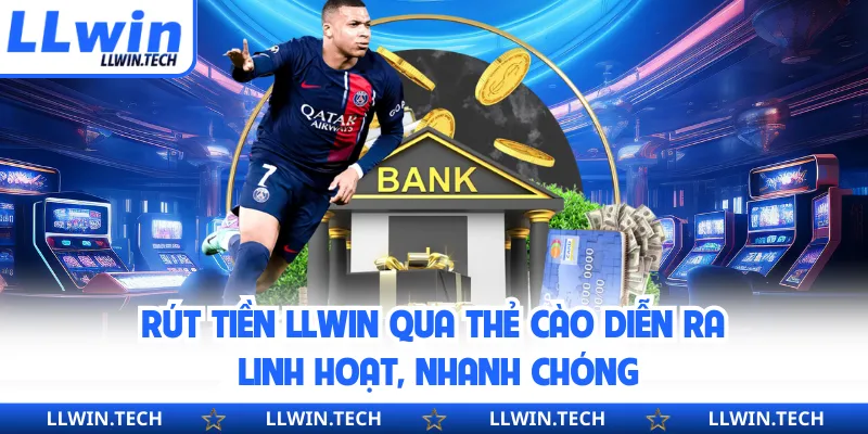 Rút tiền LLWIN qua thẻ cào diễn ra linh hoạt, nhanh chóng