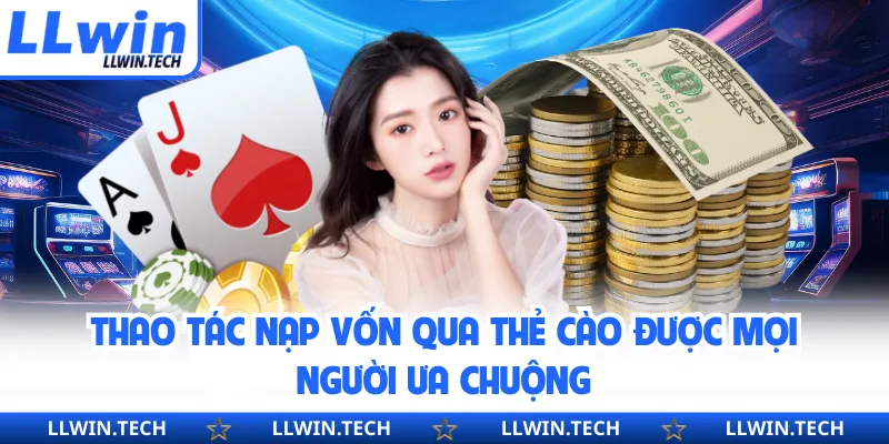 Thao tác nạp vốn qua thẻ cào được mọi người ưa chuộng