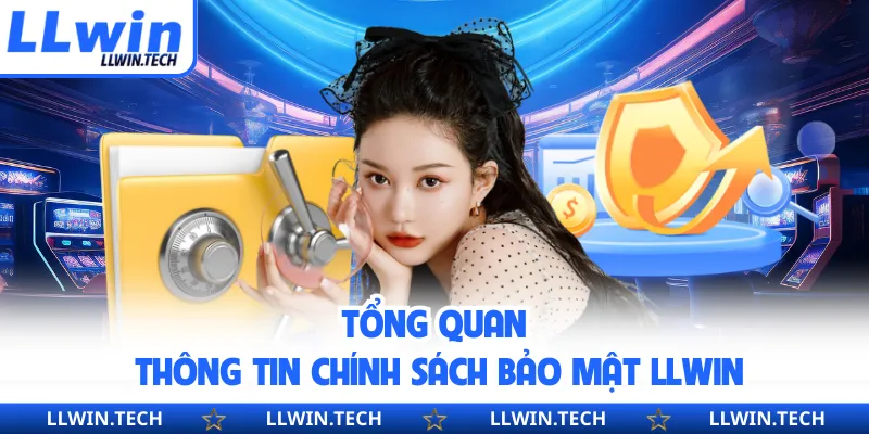 Tổng quan thông tin chính sách bảo mật LLWIN